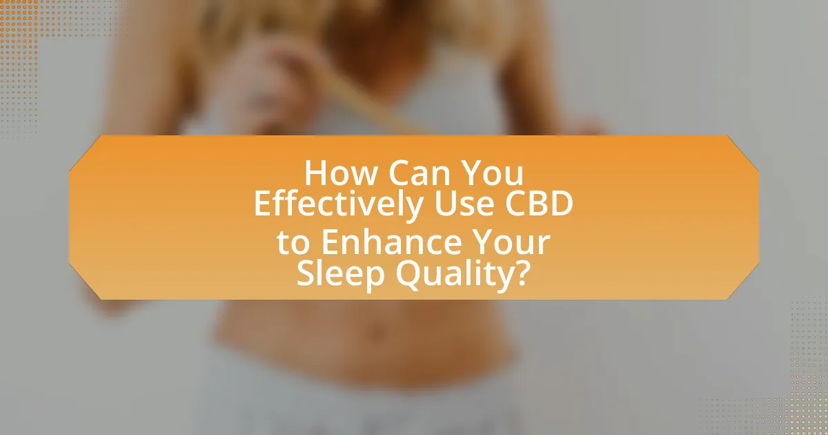 How Can You Effectively Use CBD to Enhance Your Sleep Quality?